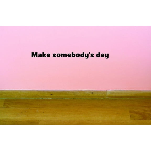 Custom Decals Make Somebody's Day Wall Art Size: 8 X 30 Inches Color: Black