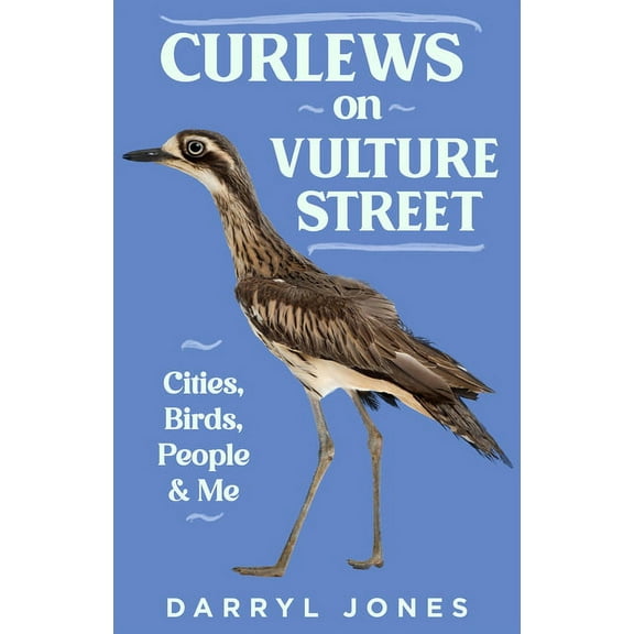 Curlews on Vulture Street: Cities, Birds, People and Me, (Paperback)