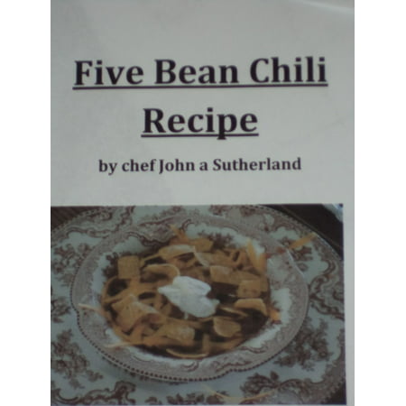 Five Bean Chili Recipe by chef John a Sutherland -
