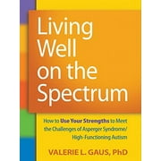 Pre-Owned Living Well on the Spectrum: How to Use Your Strengths to Meet the Challenges of Asperger Syndrome/High-Functioning Autism Paperback