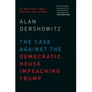 The Case Against the Democratic House Impeaching Trump (Hardcover)