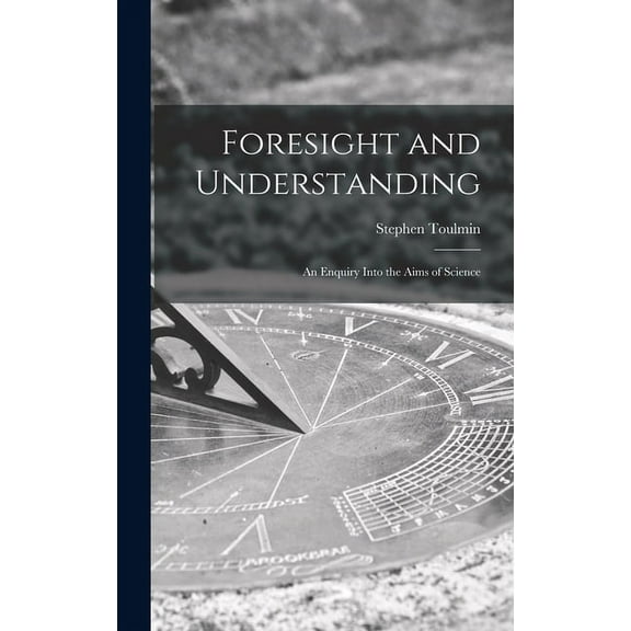 Foresight and Understanding; an Enquiry Into the Aims of Science, (Hardcover)