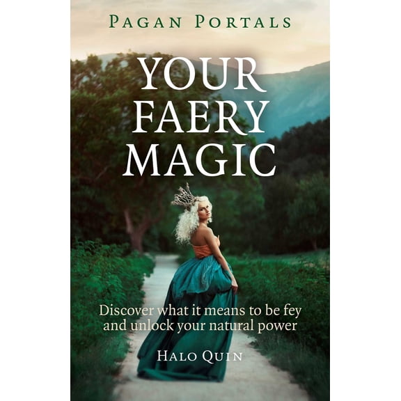 Pre-Owned Pagan Portals - Your Faery Magic: Discover What It Means to Be Fey and Unlock Your Natural Power (Paperback) 1785350765 9781785350764
