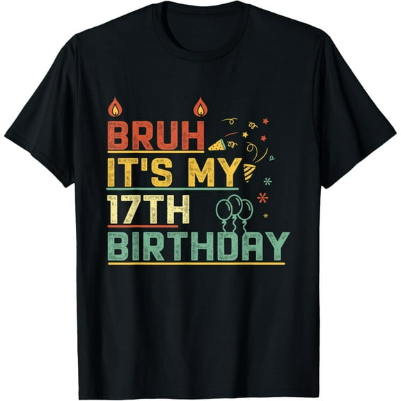 Bruh It's My 17TH Birthday 17 Year Old Birthday T-Shirt