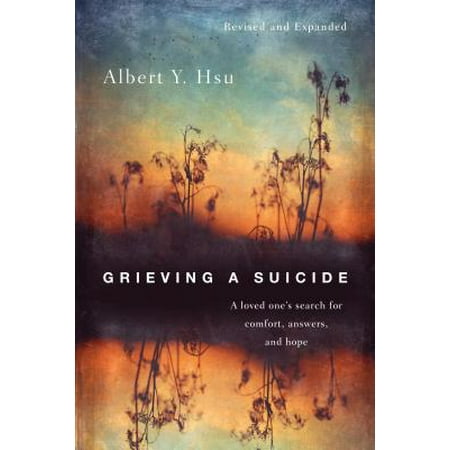 Grieving a Suicide : A Loved One's Search for Comfort, Answers, and