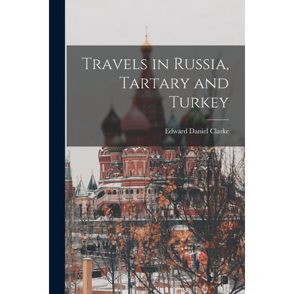 Travels in Russia, Tartary and Turkey, (Paperback)