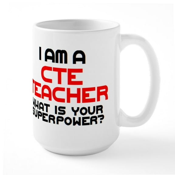 CafePress - Cte Teacher - 15 oz Ceramic Large White Novelty Mug