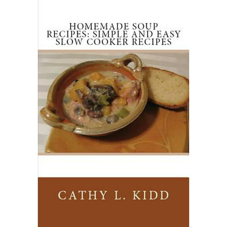 Homemade Soup Recipes : Simple and Easy Slow Cooker