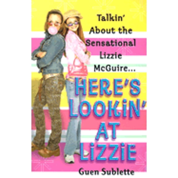 Here's Lookin' at Lizzie : Talkin' about the Sensational Lizzie McGuire...