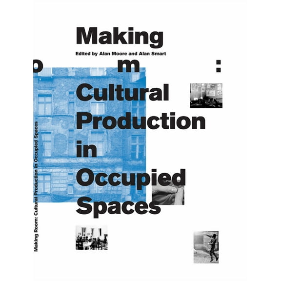 Making Room: Cultural Production in Occupied Spaces, (Paperback)