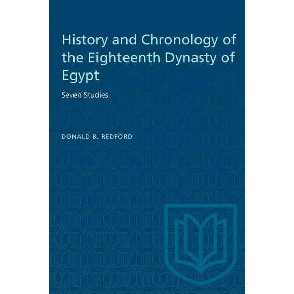 Heritage History and Chronology of the Eighteenth Dynasty of Egypt: Seven Studies, (Paperback)
