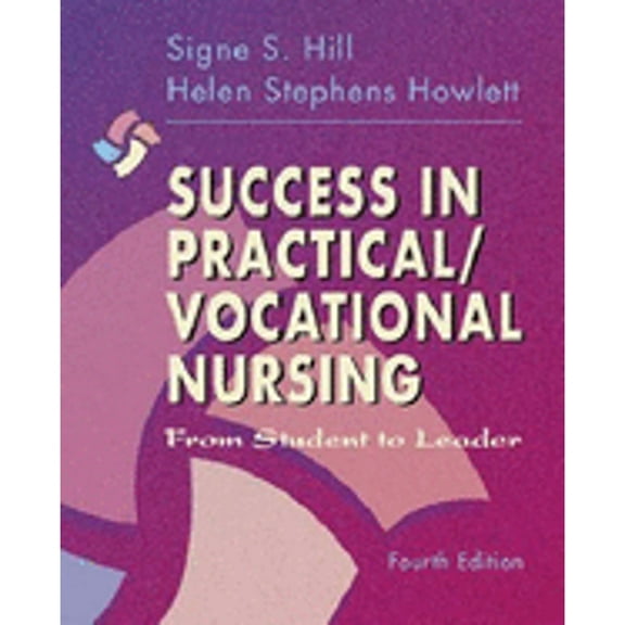 Success in Practical/Vocational Nursing: From Student to Leader (Paperback) by Signe S Hill, Helen Stephens Howlett