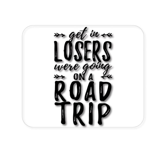 DistinctInk Mouse Pad - 1/4" Foam Rubber - Get In Losers, We're Going on a Road Trip
