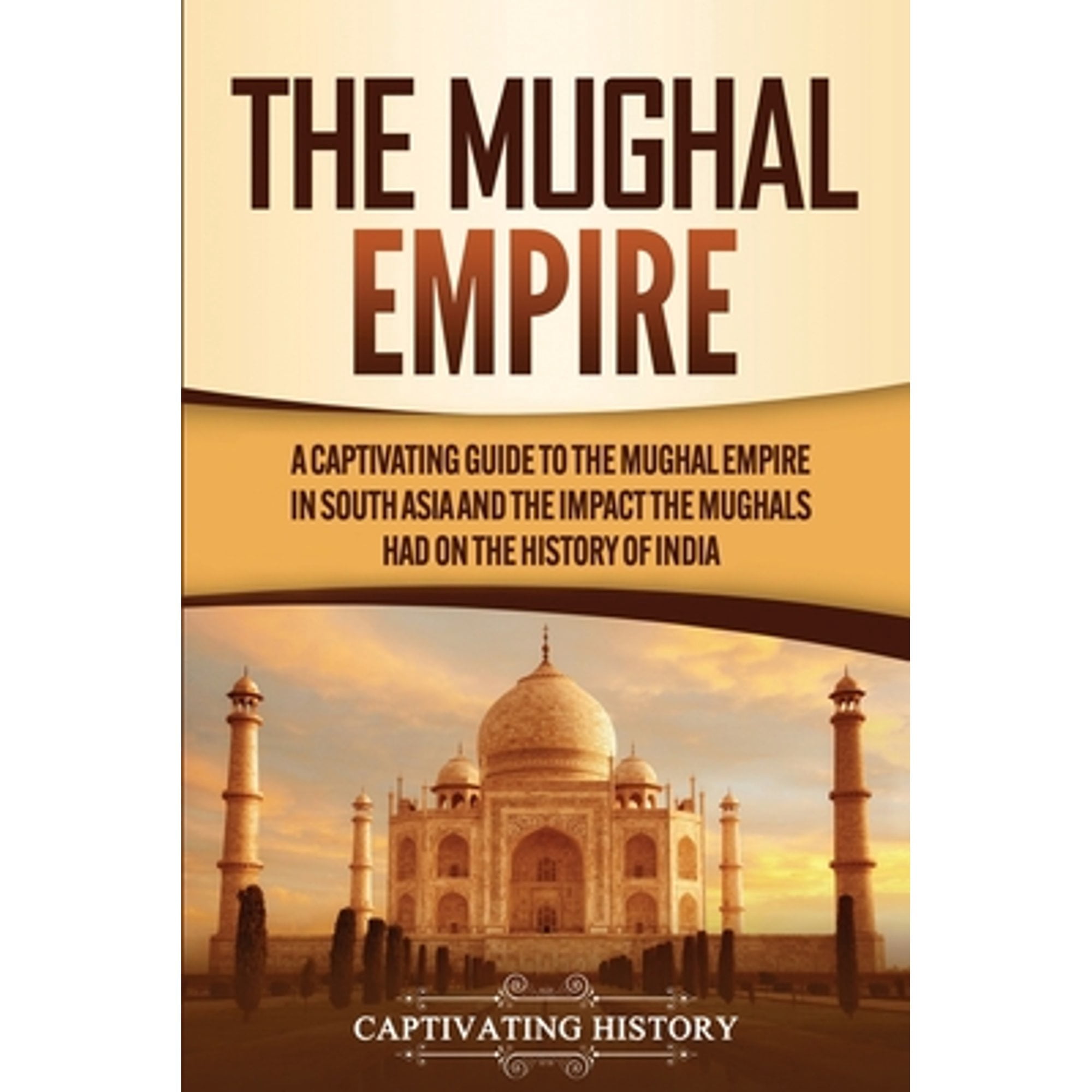 Pre-Owned The Mughal Empire: A Captivating Guide to the Mughal Empire ...