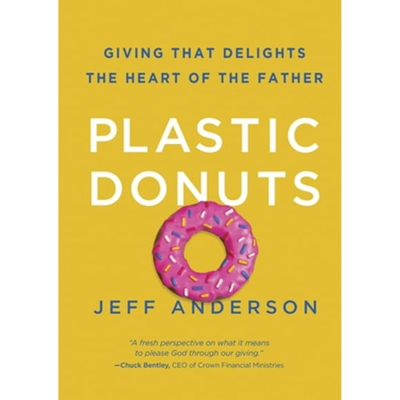 Pre-Owned Plastic Donuts: Giving That Delights the Heart of the Father (Hardcover 9781601425287) by Jeff Anderson