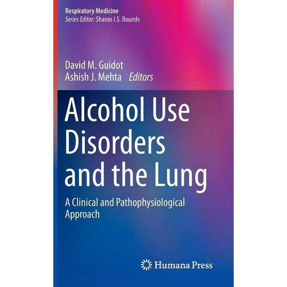 Respiratory Medicine Alcohol Use Disorders and the Lung: A Clinical and Pathophysiological Approach, Book 14, (Hardcover)