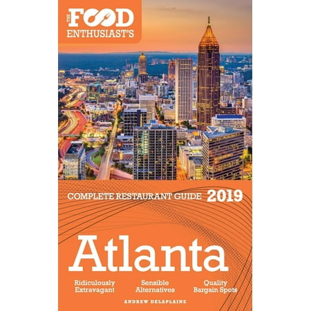 Atlanta - 2019 - The Food Enthusiast's Complete Restaurant Guide (Best New Restaurants Atlanta 2019)