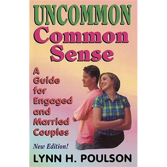 Uncommon Common Sense: A Guide for Engaged and Married Couples (Paperback)