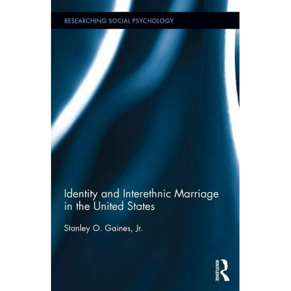 Researching Social Psychology Identity and Interethnic Marriage in the United States, (Hardcover)
