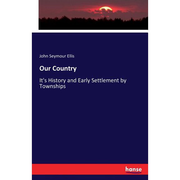 Our Country: It's History and Early Settlement by Townships, (Paperback)