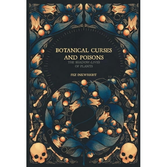 Botanical Curses and Poisons: The Shadow-Lives of Plants, (Hardcover)