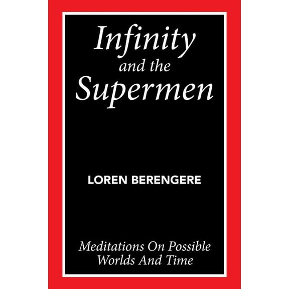 Infinity and the Supermen: Meditations on Possible Worlds and Time