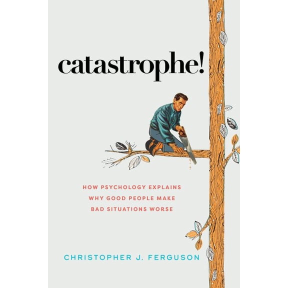 Pre-Owned Catastrophe!: How Psychology Explains Why Good People Make Bad Situations Worse (Hardcover) 1633887952 9781633887954