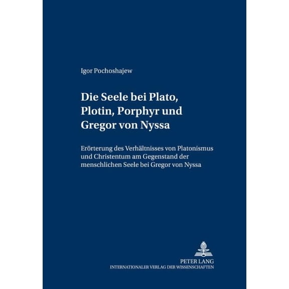 Patrologia - Beiträge Zum Studium der Kirchenväter: Die Seele bei Plato, Plotin, Porphyr und Gregor von Nyssa (Paperback)