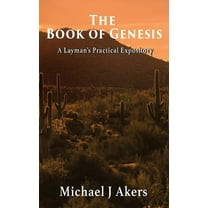 The Book of Genesis: A Layman's Practical Expository, (Hardcover)