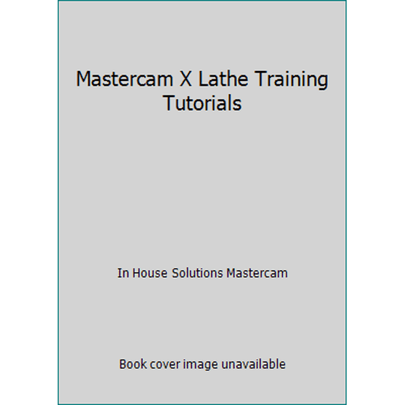 Pre-Owned Mastercam X Lathe Training Tutorials (Unknown) 1894487281 9781894487283