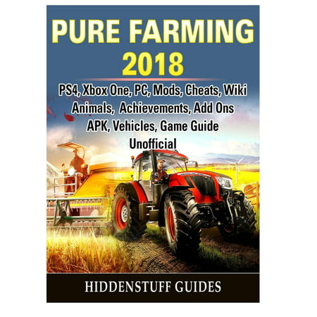 Pure Farming 2018, Ps4, Xbox One, Pc, Mods, Cheats, Wiki, Animals, Achievements, Add Ons, Apk, Vehicles, Game Guide Unofficial