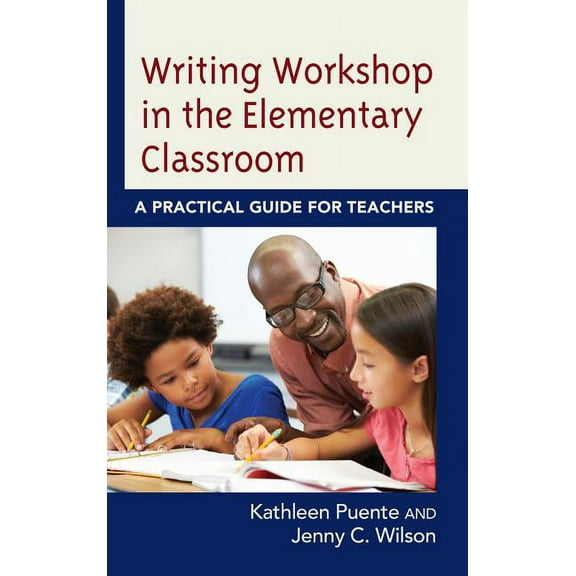 Writing Workshop in the Elementary Classroom: A Practical Guide for Teachers, (Hardcover)