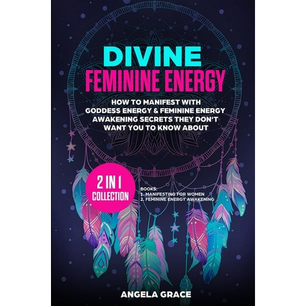 Divine Feminine Energy How To Manifest With Goddess Energy Feminine Energy Awakening Secrets They Don