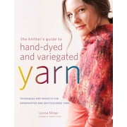 The Knitter's Guide to Hand-Dyed and Variegated Yarn: Techniques and Projects for Handpainted and Multicolored Yarn [Paperback - Used]