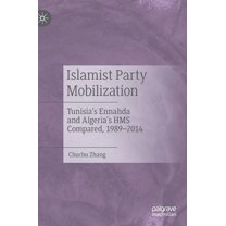Islamist Party Mobilization: Tunisia's Ennahda and Algeria's HMS Compared, 1989-2014, (Hardcover)
