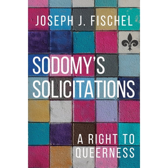 Sexuality Studies Sodomy's Solicitations: A Right to Queerness, (Paperback)