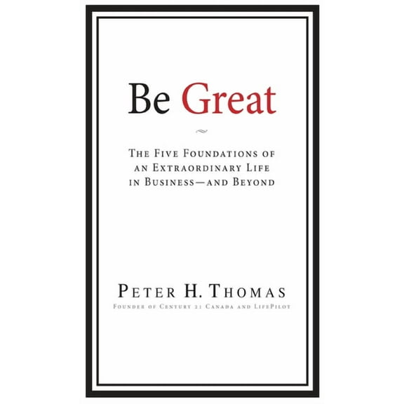 Be Great: The Five Foundations of an Extraordinary Life in Business - and Beyond, (Hardcover)
