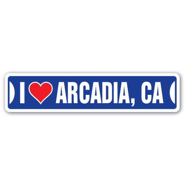 I LOVE ARCADIA CALIFORNIA Street Sign ca city state us wall ...