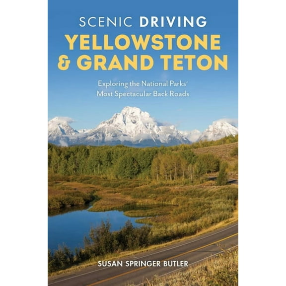 Scenic Driving Scenic Driving Yellowstone & Grand Teton: Exploring the National Parks' Most Spectacular Back Roads, (Paperback)
