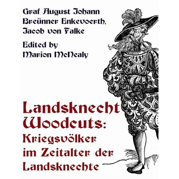 Landsknecht Woodcuts: Kriegsvolker im Zeitalter der Landsknechte, (Paperback)