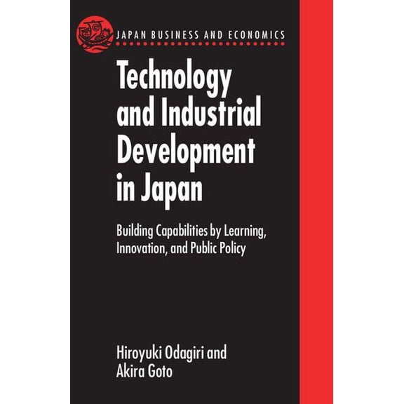 Japan Business and Economics Technology and Industrial Development in Japan: Building Capabilities by Learning, Innovation and Public Policy, (Hardcover)