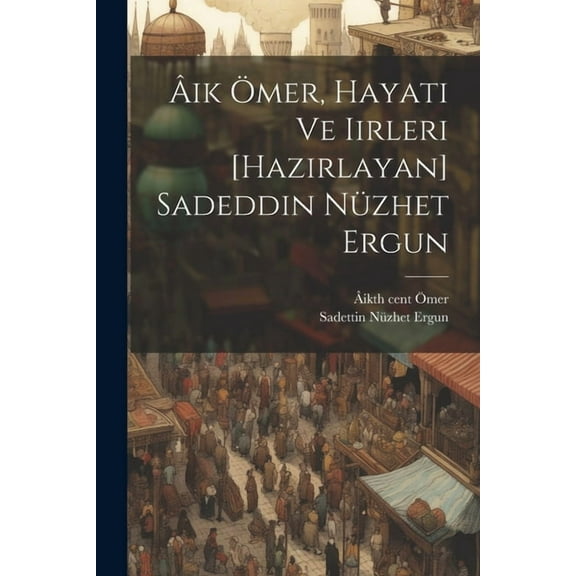 Âik Ömer, hayati ve iirleri [hazirlayan] Sadeddin Nüzhet Ergun (Paperback)