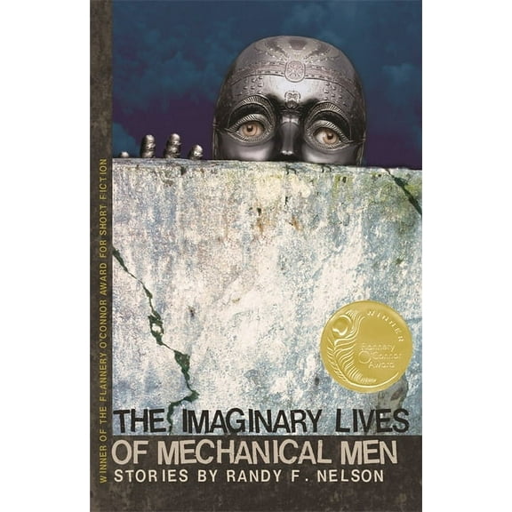Flannery O'Connor Award for Short F The Imaginary Lives of Mechanical Men: Stories, Book 74, (Paperback)
