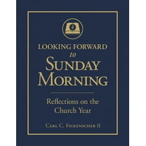 Looking Forward to Sunday Morning: Reflections on the Church Year, (Hardcover)