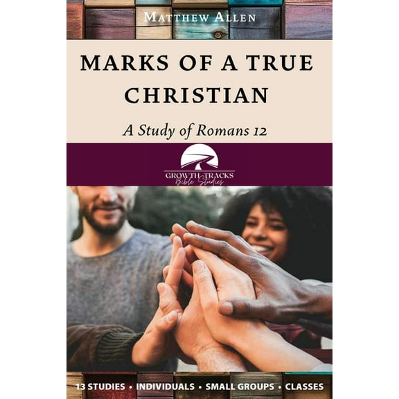 Marks of a True Christian: A Study of Romans 12, (Paperback)