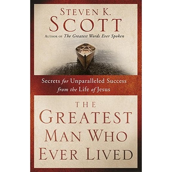 Pre-Owned The Greatest Man Who Ever Lived: Secrets for Unparalleled Success from the Life of Jesus (Paperback) 1400074657 9781400074655