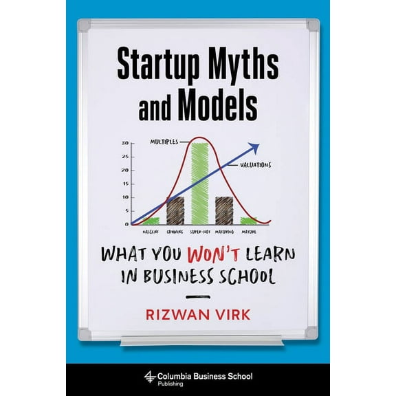 Startup Myths and Models: What You Won't Learn in Business School, (Paperback)