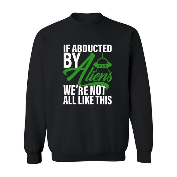 If Abducted By Aliens Design Sweatshirt Men -Image by Shutterstock, Male Small