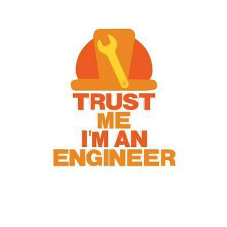 Trust Me I'm an Engineer: 6x9 Notebook, 100 Pages Ruled, joke original appreciation gag gift for graduation, college, high school, Funny congrat