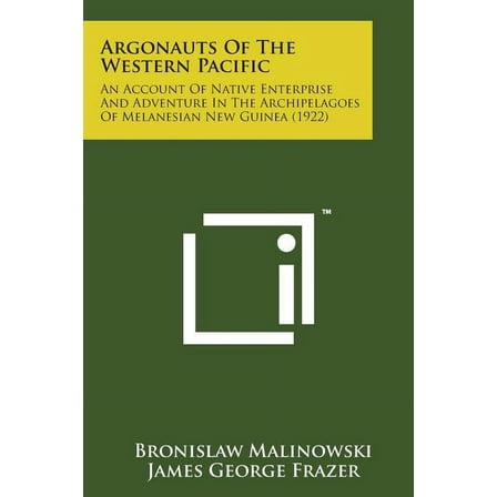 Argonauts of the Western Pacific : An Account of Native Enterprise and Adventure in the Archipelagoes of Melanesian New Guinea (1922)